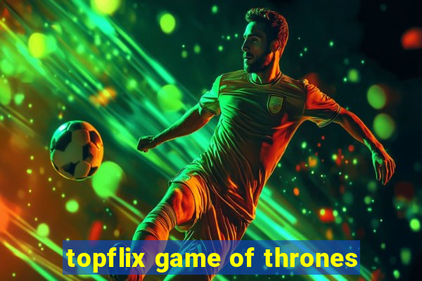 topflix game of thrones